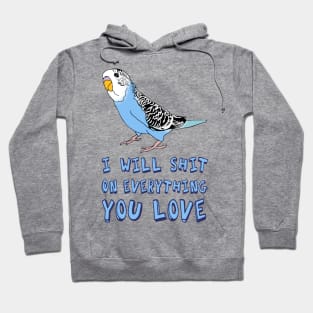 I will shit on everything you love - blue budgie Hoodie